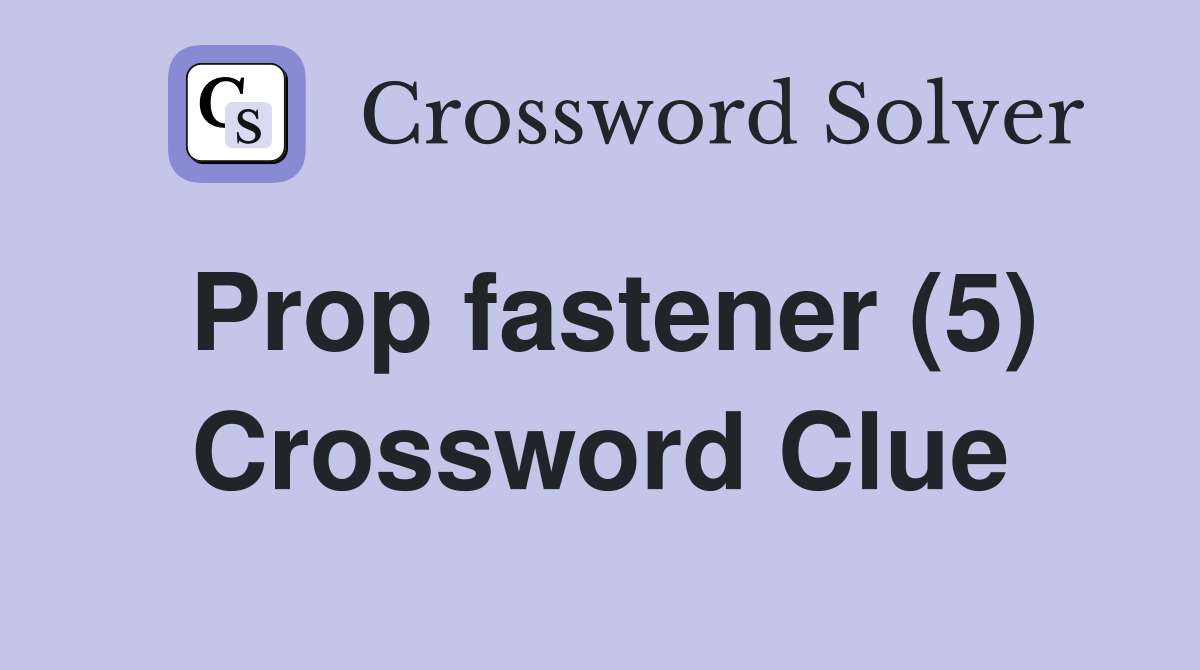 Prop fastener (5) Crossword Clue Answers Crossword Solver